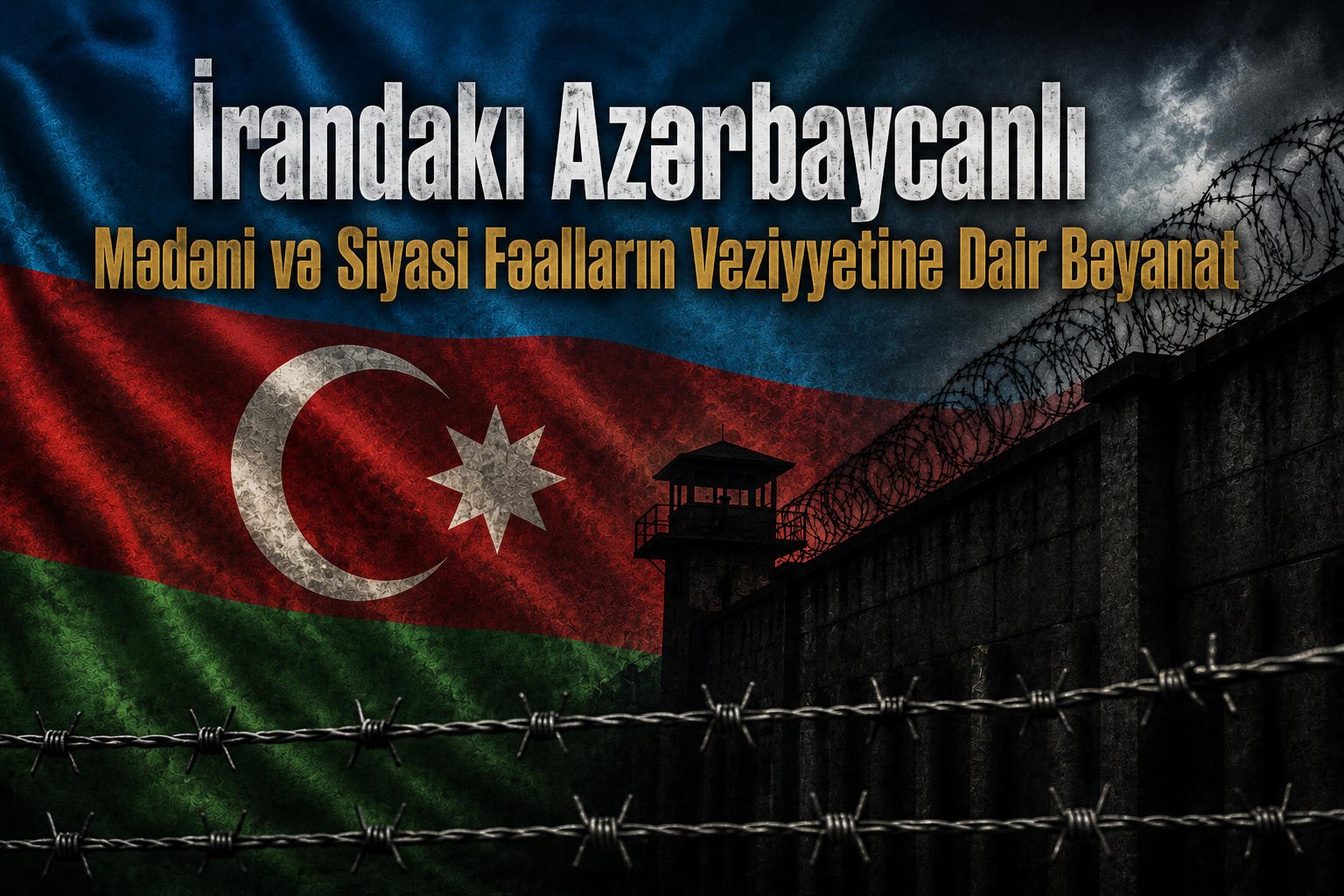 İrandakı Azərbaycanlı Mədəni və Siyasi Fəalların Vəziyyətinə Dair Bəyanat